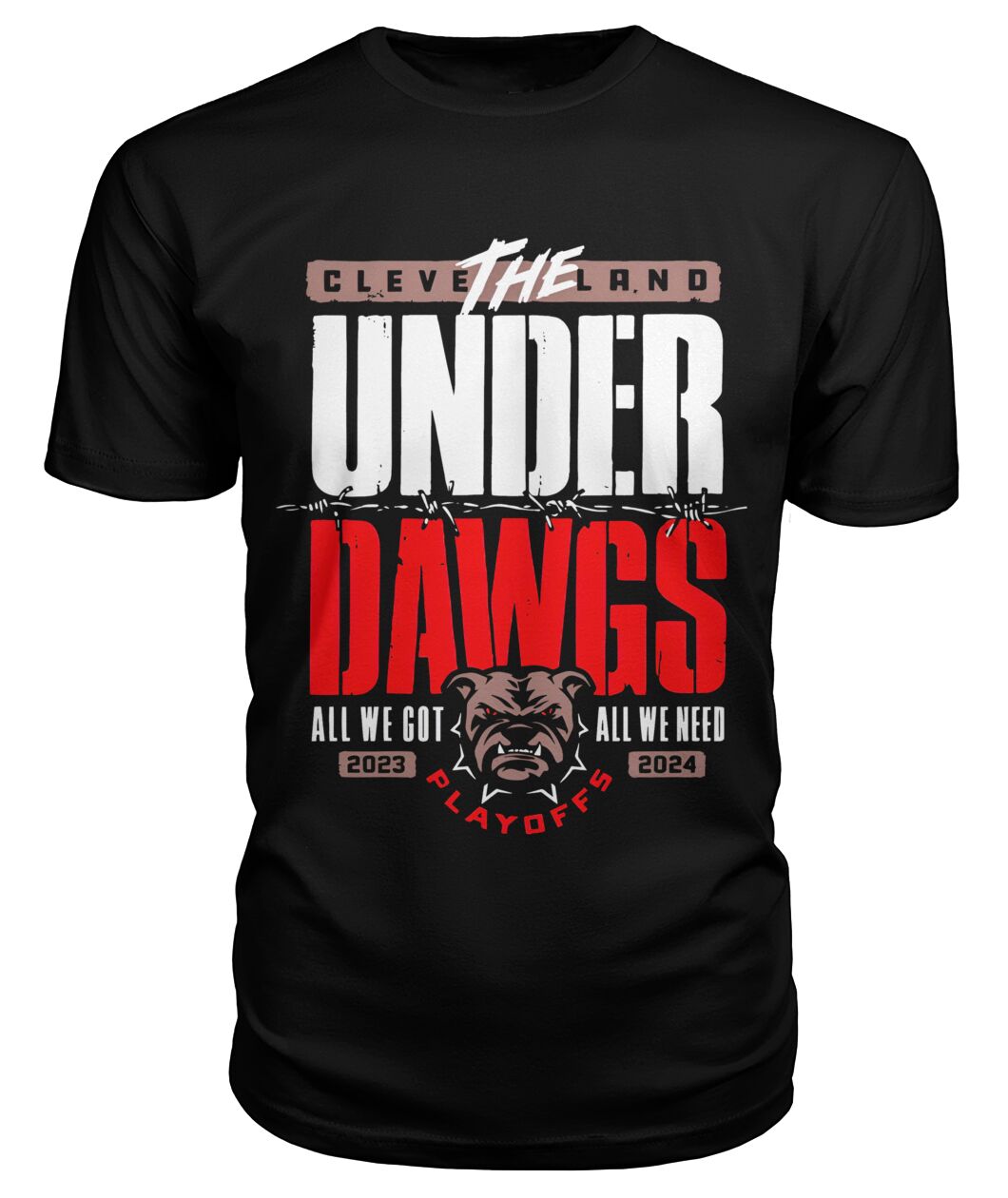 Cleveland Under Dawgs All We Got Shirt - THE CLEVELAND UNDER DAWGS - ALL WE GOT ALL WE NEED - 2023 2024 PLAYOFF