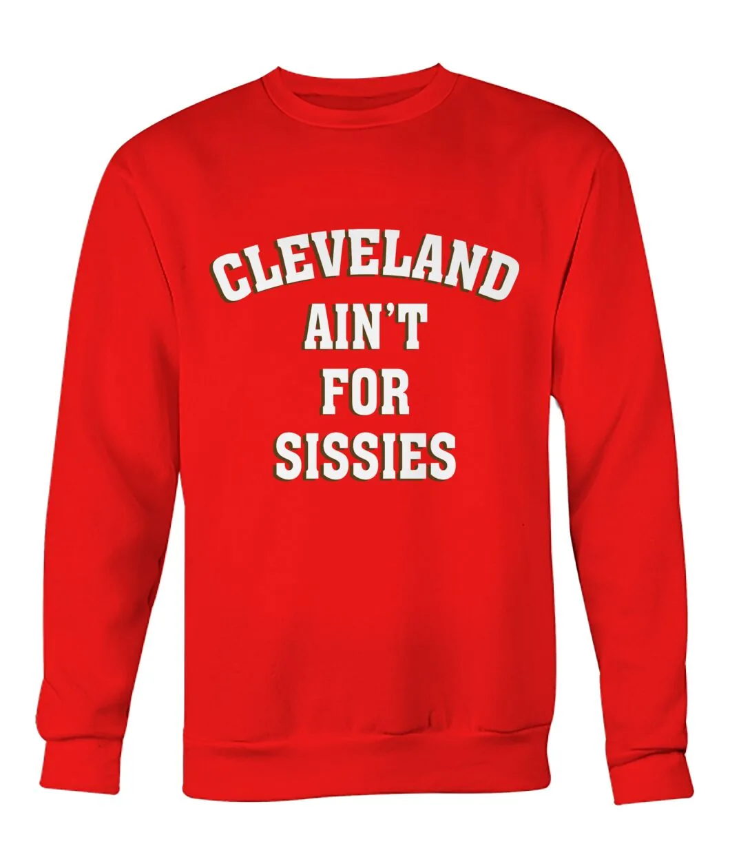 Cleveland Ain't For Sissies Sweatshirt - CLEVELAND AIN'T FOR SISSIES