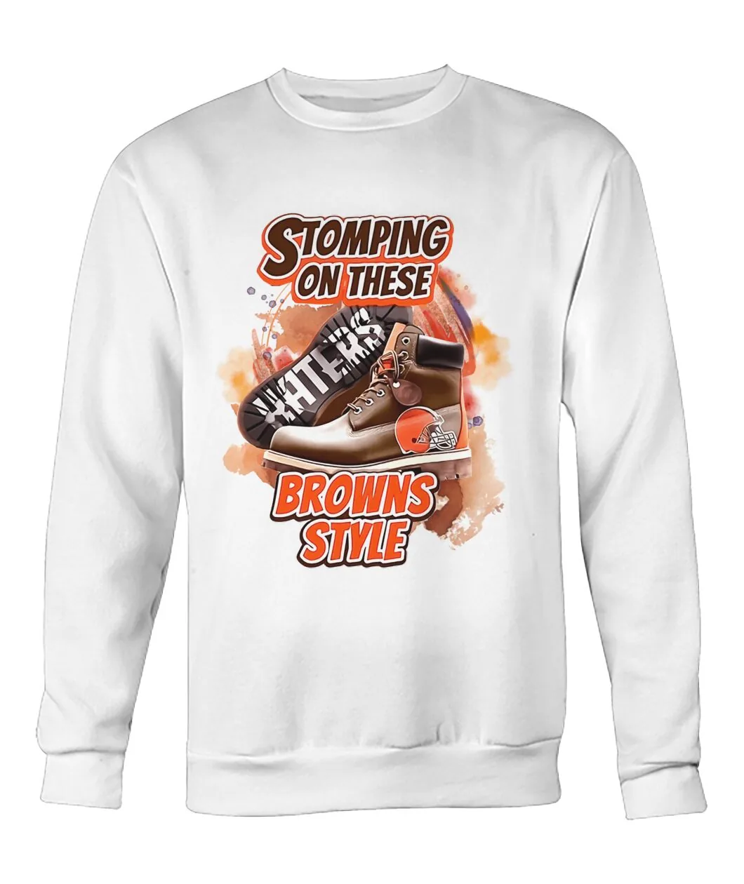Stomping On These Haters Browns Style Sweatshirt - STOMPING ON THESE HATERS - BROWNS STYLE with sneaker