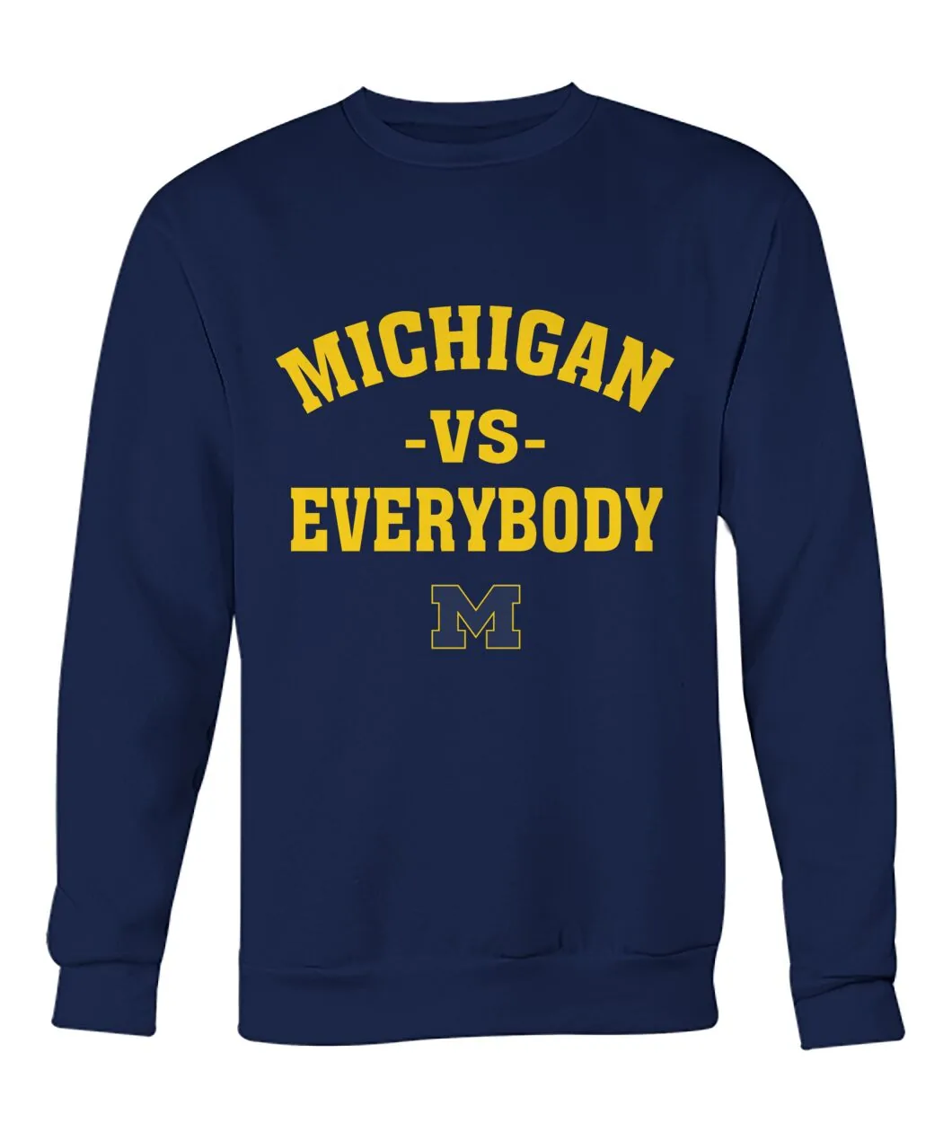 Michigan Vs Everybody Navy Sweatshirt - MICHIGAN -VS- EVERYBODY with M logo