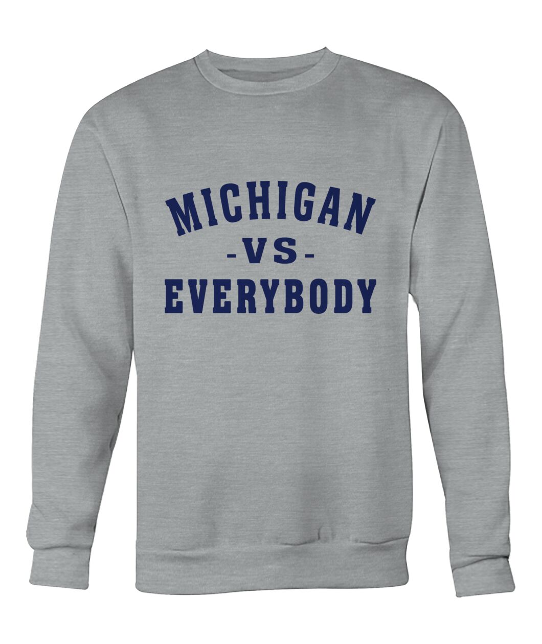 Michigan Vs Everybody Grey Sweatshirt - MICHIGAN -VS- EVERYBODY