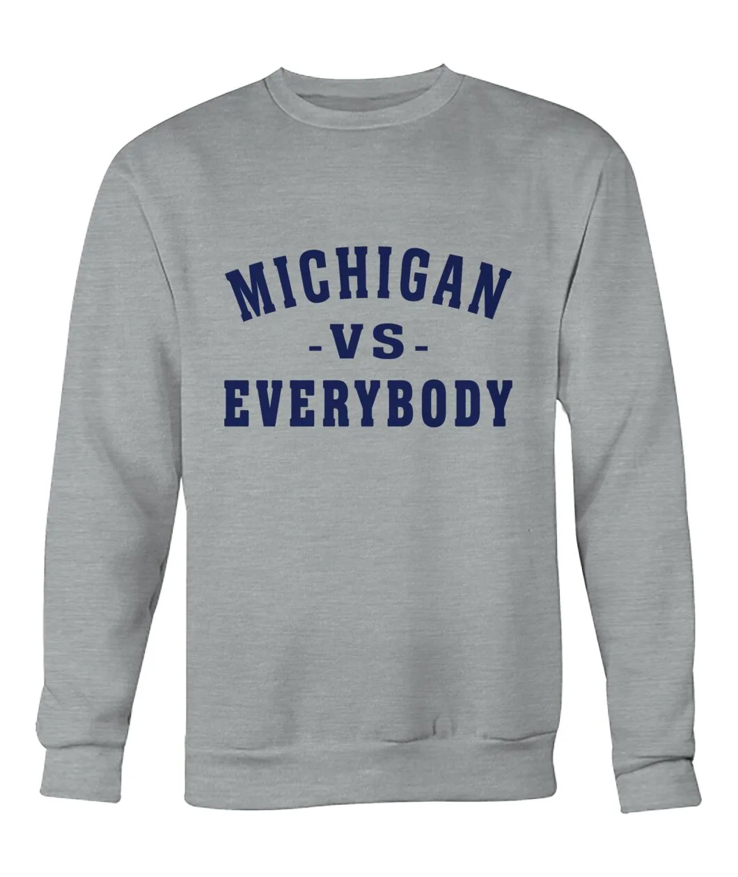 Michigan Vs Everybody Grey Sweatshirt - MICHIGAN -VS- EVERYBODY