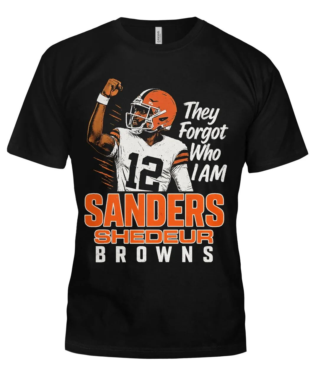 Shedeur Sanders 12 They Forgot Who I Am Shirt - THEY FORGOT WHO I AM - SANDERS SHEDEUR - BROWNS 12